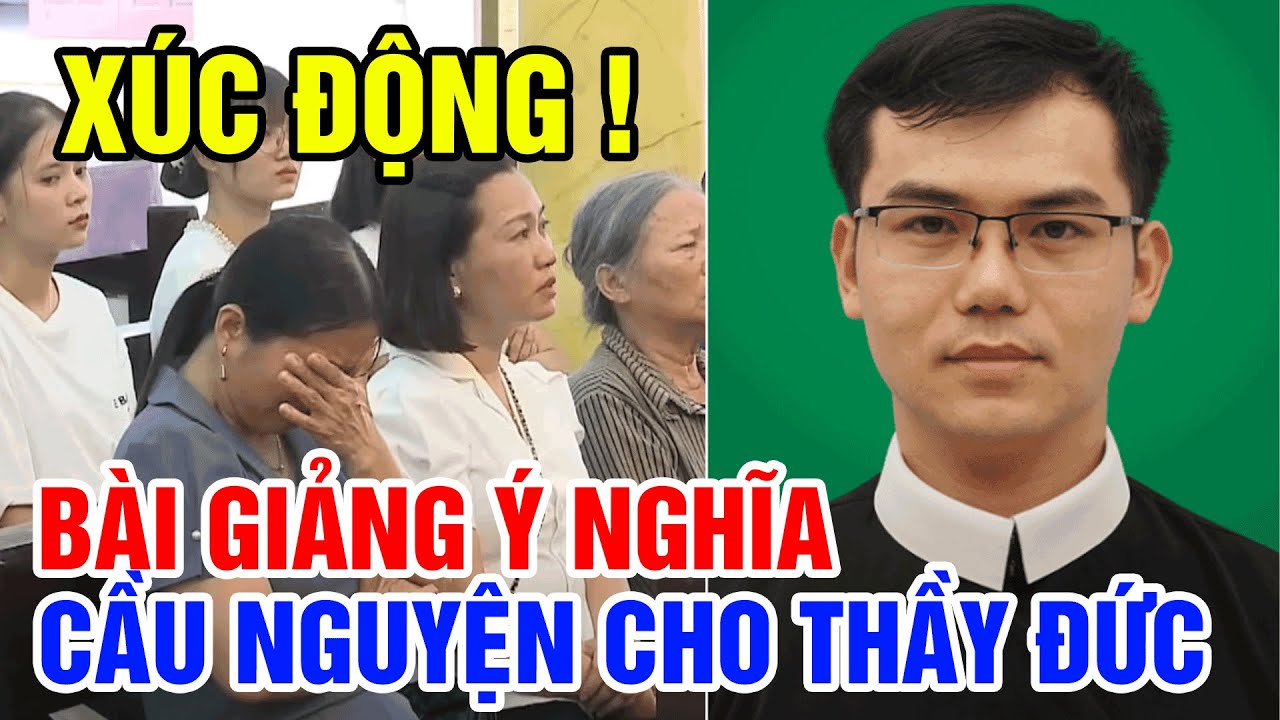 TIN MỚI! XÚC ĐỘNG BÀI GIẢNG Ý NGHĨA CẦU NGUYỆN CHO THẦY GIUSE HOÀNG VĂN ĐỨC, C.Ss.R