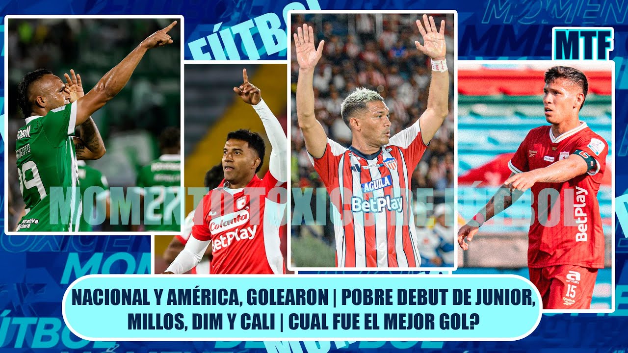 🚨 NACIONAL Y AMÉRICA, GOLEARON | POBRE DEBUT DE JUNIOR, MILLOS, DIM Y CALI | CUAL FUE EL MEJOR GOL?