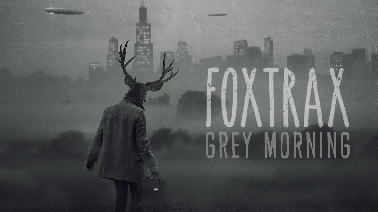 FOXTRAX - Grey Morning (Official Audio)