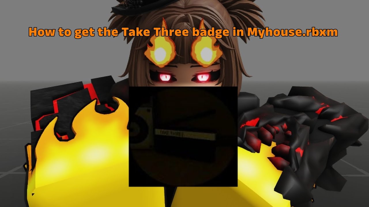 How to get the Take Three badge in Myhouse.RBXM