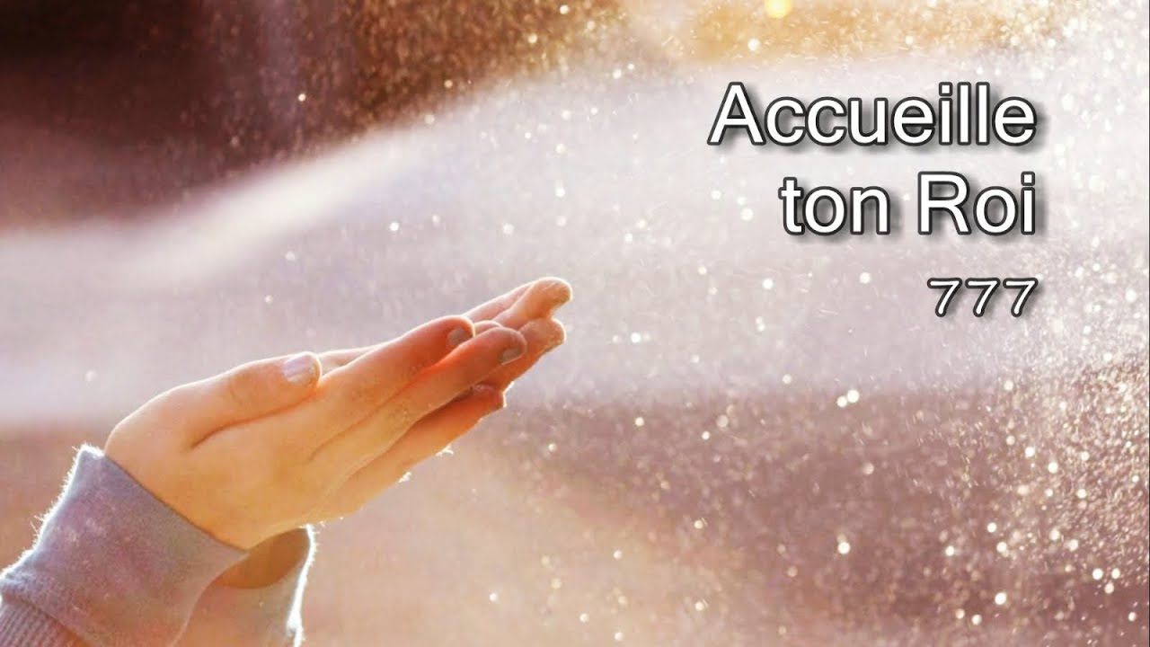 Accueille ton Roi - 777 [avec paroles]