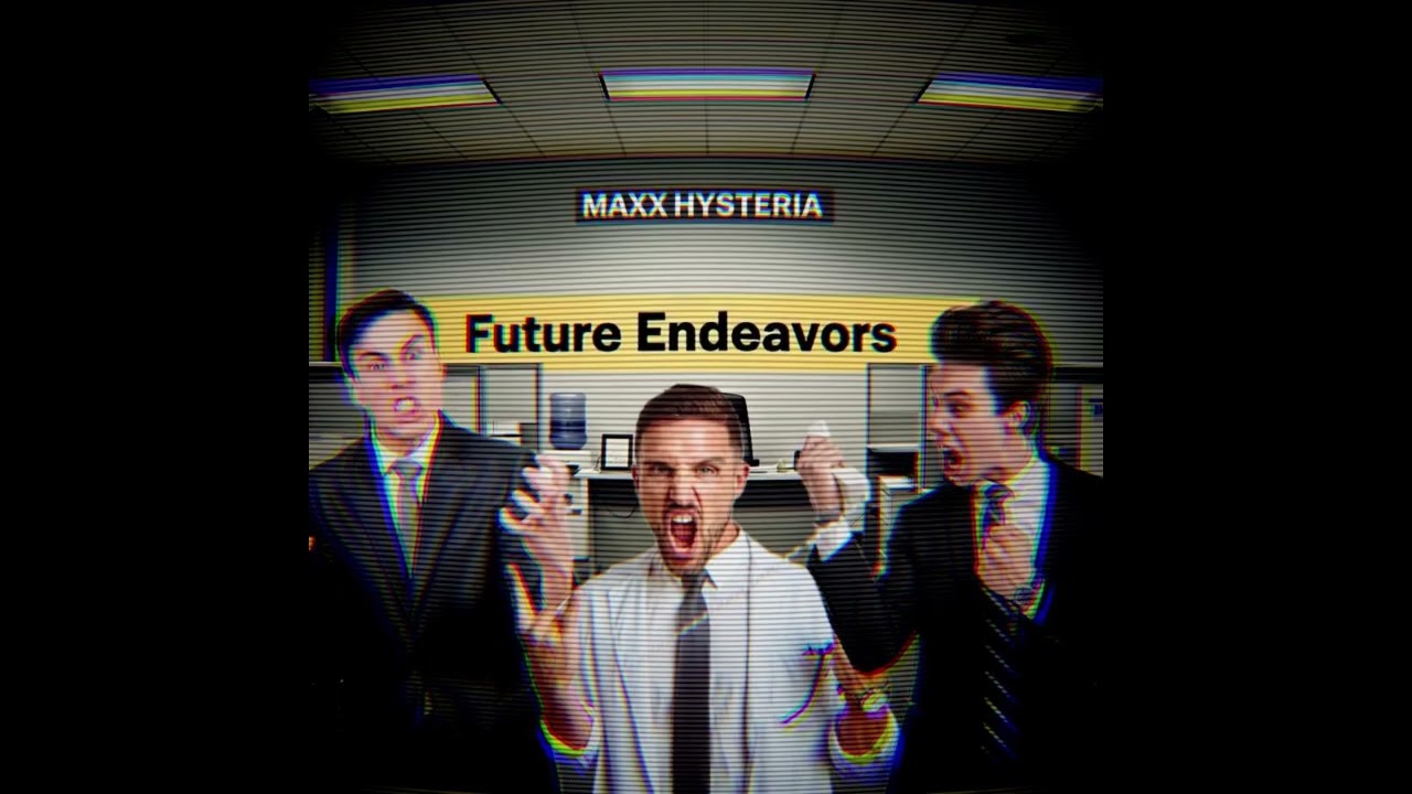 Maxx Hysteria - Future Endeavors