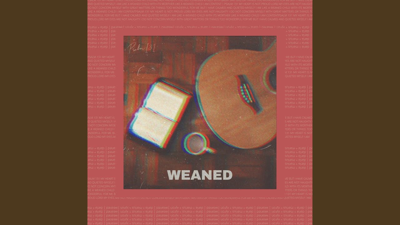 Weaned (Psalm 131)