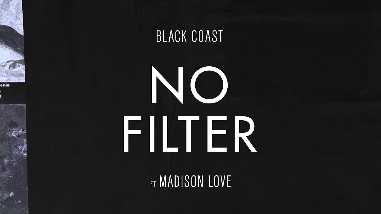 Black Coast - No Filter ft Madison Love
