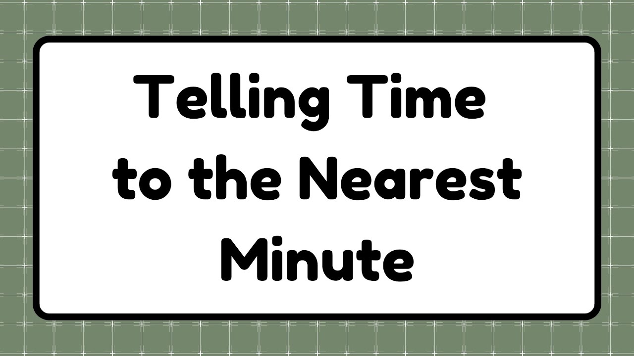 Telling Time to the Nearest Minute