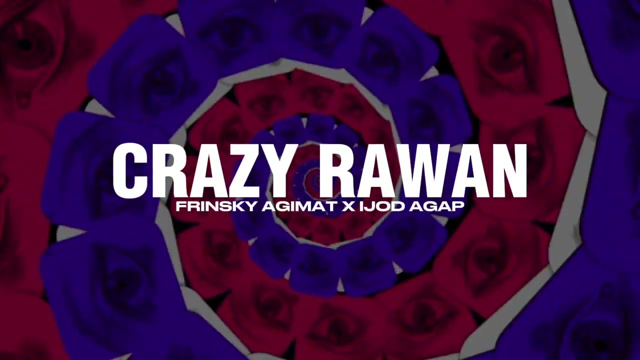 CRAZY RAWAN - FRINSKY AGIMAT X IJOD AGAP - PTR 