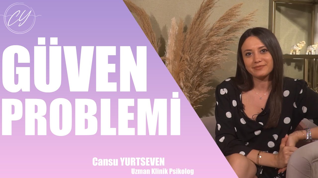 GÜVEN PROBLEMİ - (Uzm. Klinik Psikolog Cansu Yurtseven)