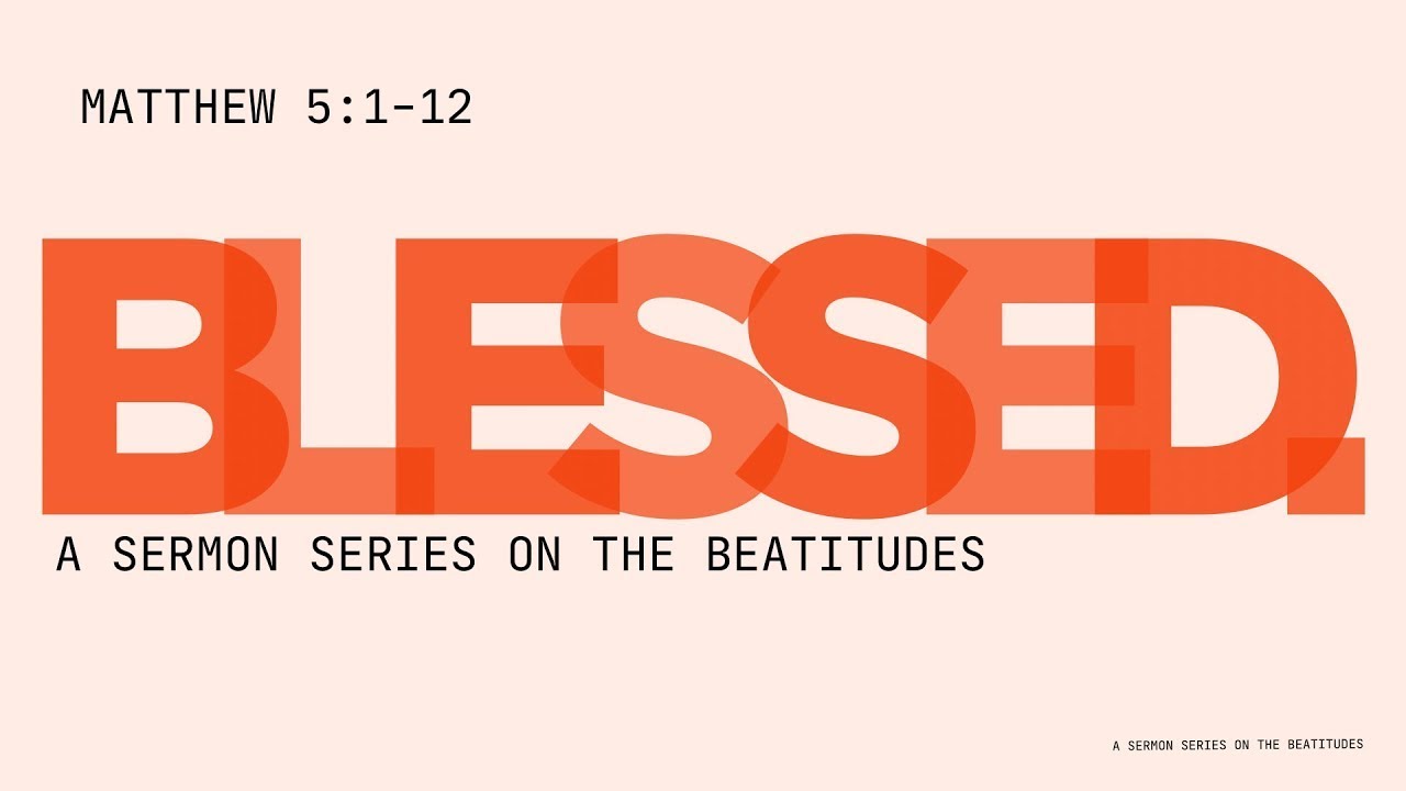 Blessed:  The Beatitudes - 6