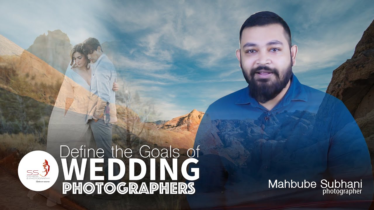 Define the Goals of Wedding Photographers | Mahbube Subhani | SS Camera Production