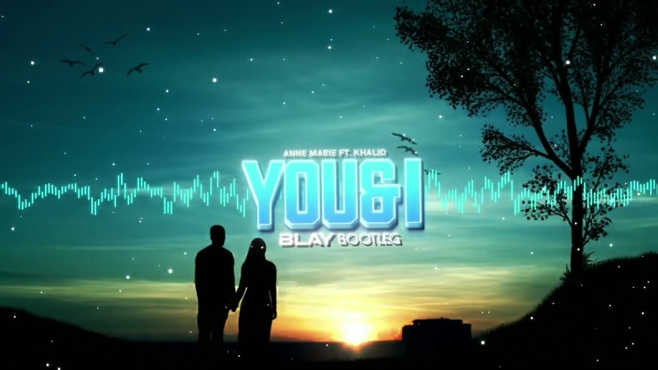 Anne Marie ft. Khalid - You & I (BLAY BOOTLEG)