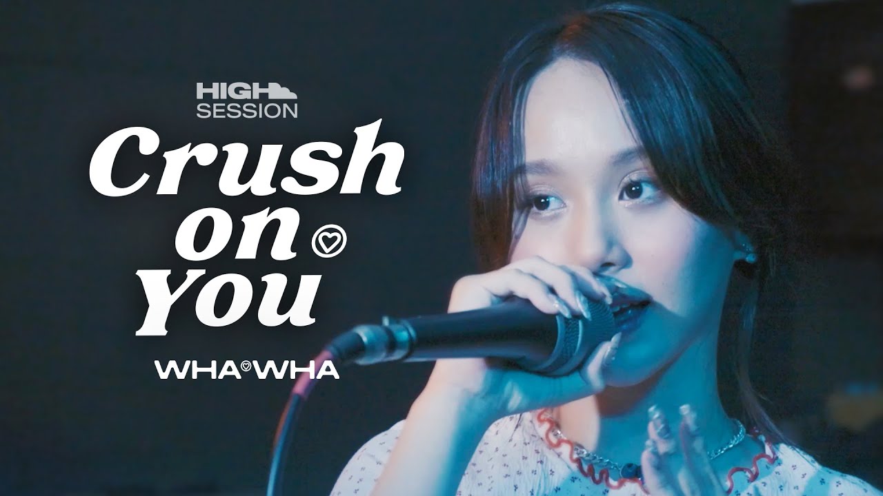 HIGH SESSION | WHAWHA - ทำไงดีครัช (Crush On You)