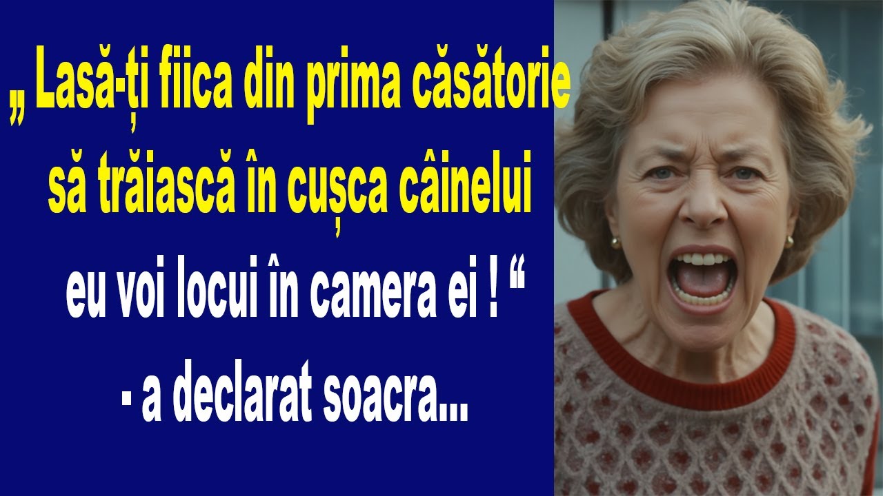 „Lasă-ți fiica din prima căsătorie să trăiască în cușca câinelui, eu voi locui în camera ei!”...