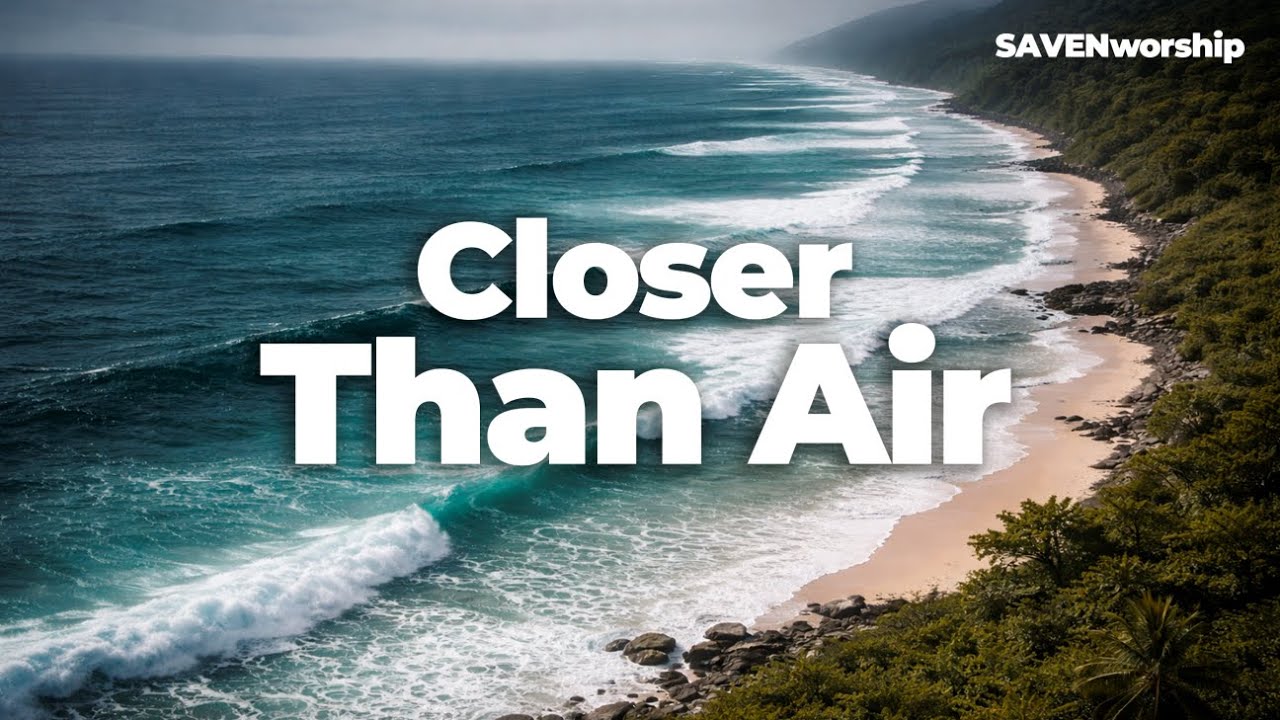 Closer Than My Breathing | SAVEN Worship UK