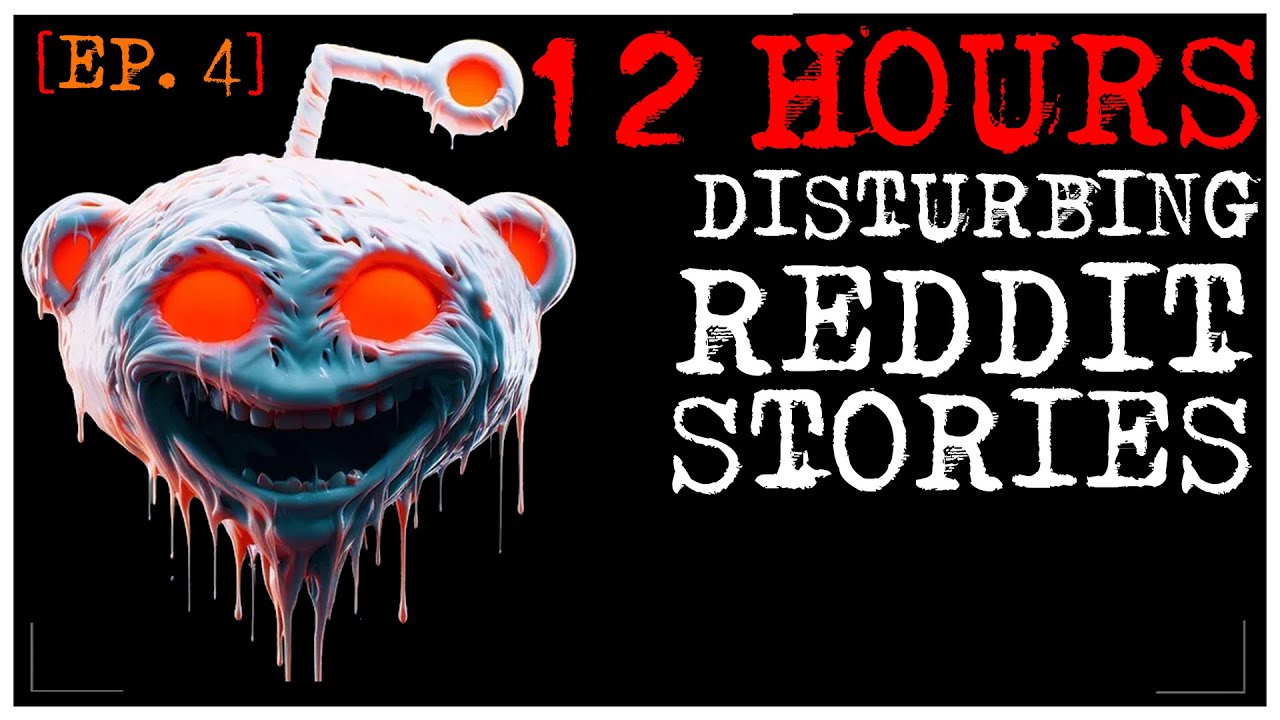 [12 HOUR COMPILATION] Disturbing Stories From Reddit [EP. 4]