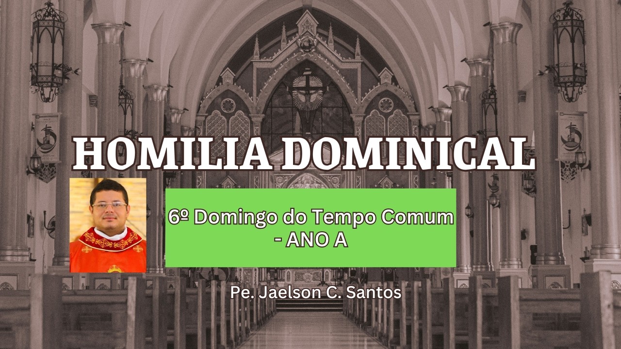 Homilia do 6º Domingo do Tempo Comum - Ano A