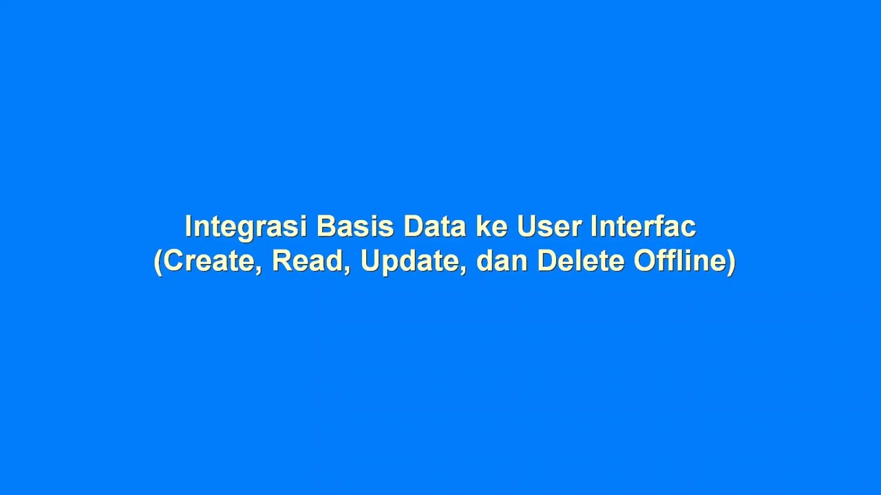6.  Integrasi Database ke UI (CRUD Offline)