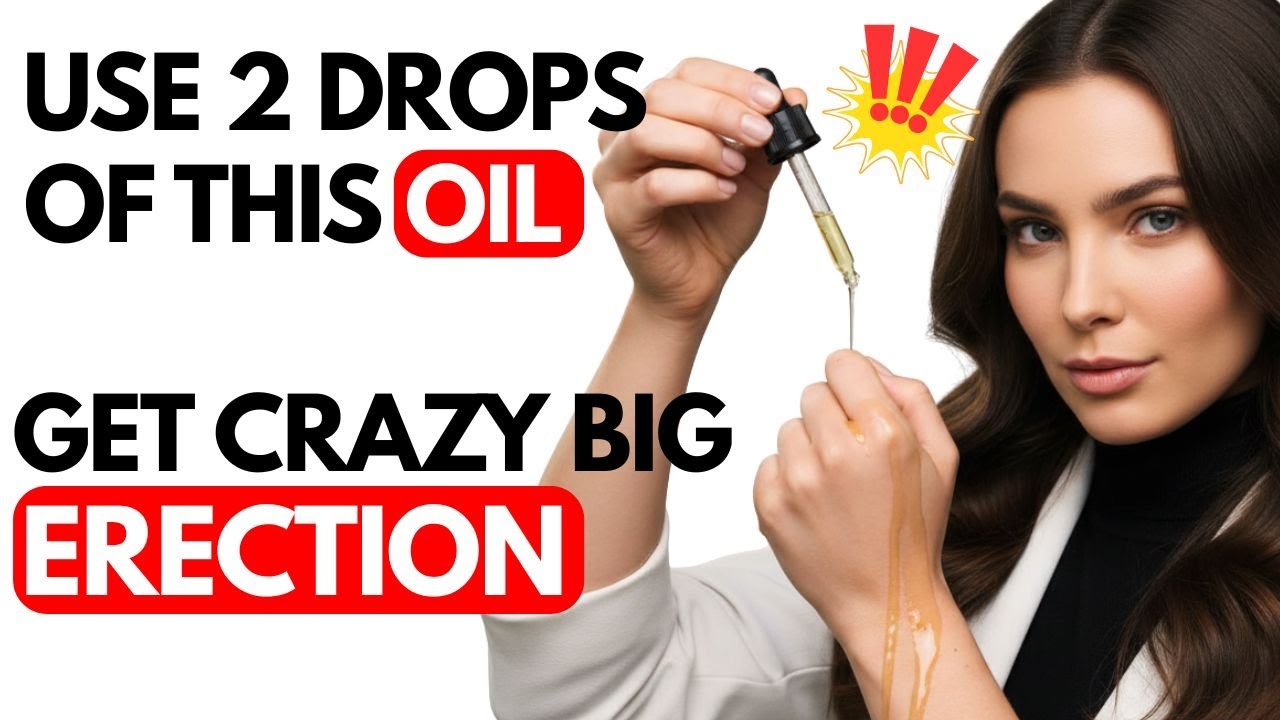 10 000 Men Used THIS Oil And It Gave Them The BEST Erections Of Their Life.