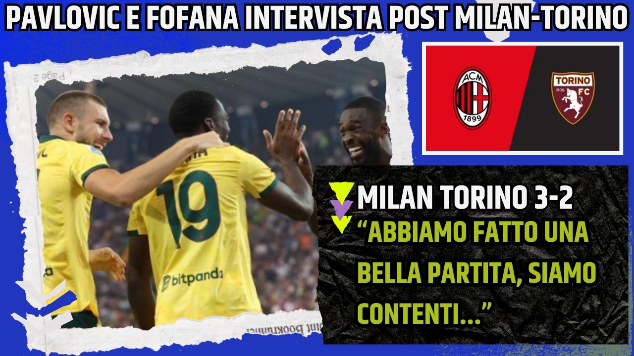 PAVLOVIC E FOFANA INTERVISTA POST MILAN TORINO: