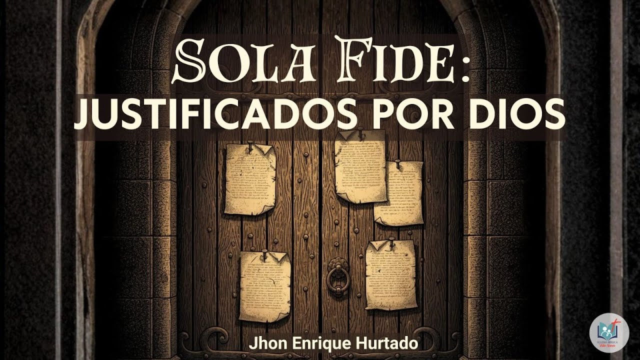 Iglesia Bíblica Vida Nueva. Solo fide: justificados por Dios. Jhon Enrique Hurtado.