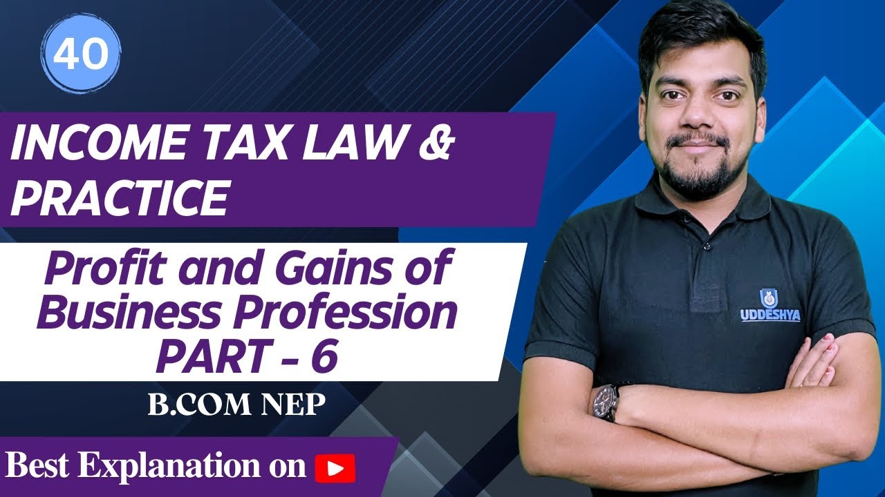 40. Profit and Gains of Business Profession | Part-6 | PGBP | Unit-2 | Income Tax