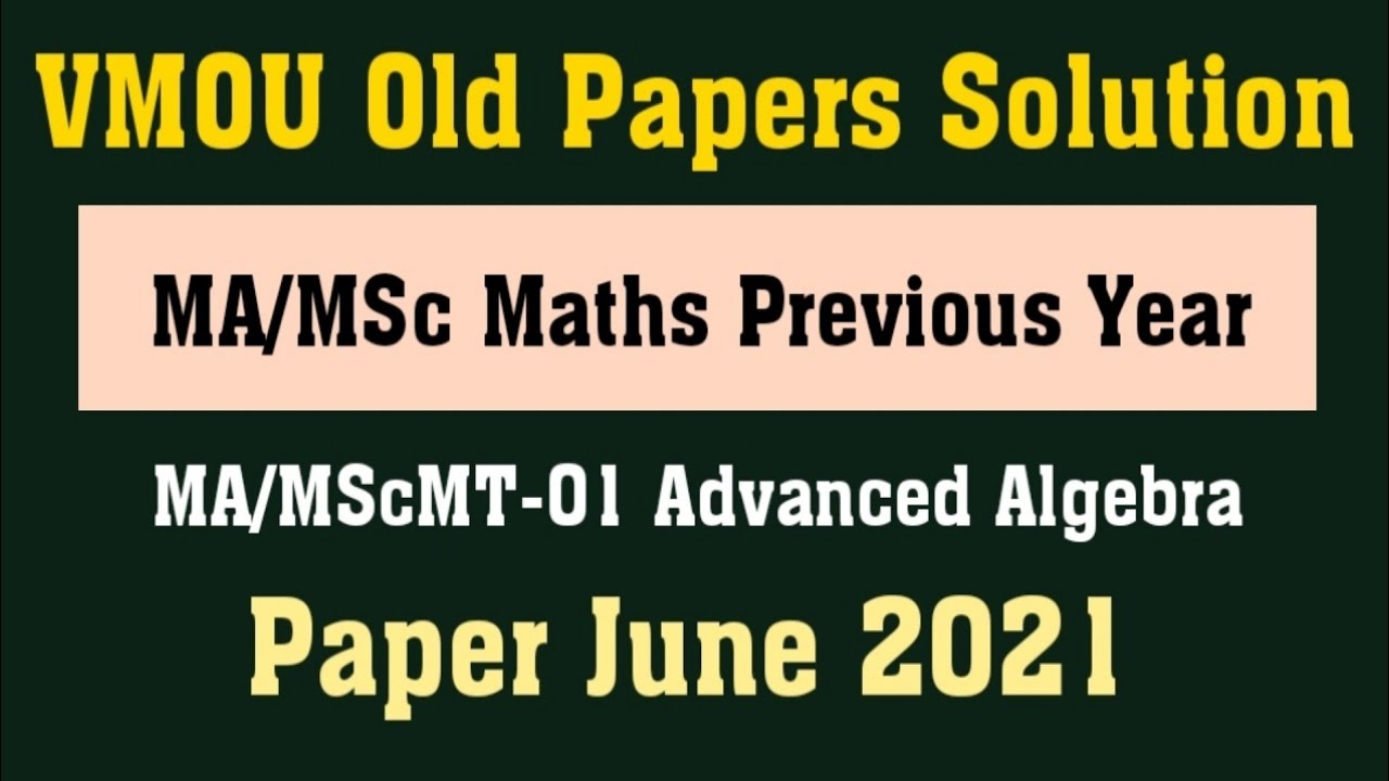 VMOU MA/MSc Maths Previous Year June 2021 Paper Advanced Algebra l VMOU Old Question Paper Solutions