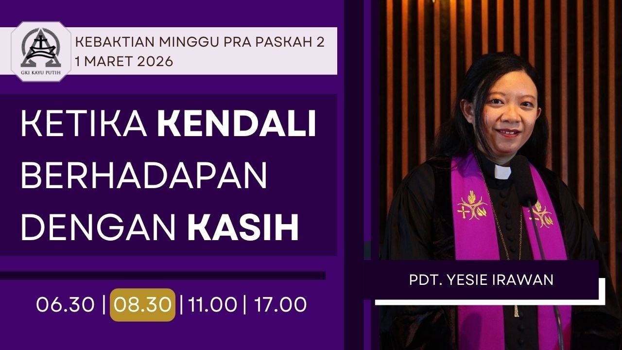 Kebaktian Minggu Pra Paskah 2 - KETIKA KENDALI BERHADAPAN DENGAN KASIH | Pdt. Yesie Irawan