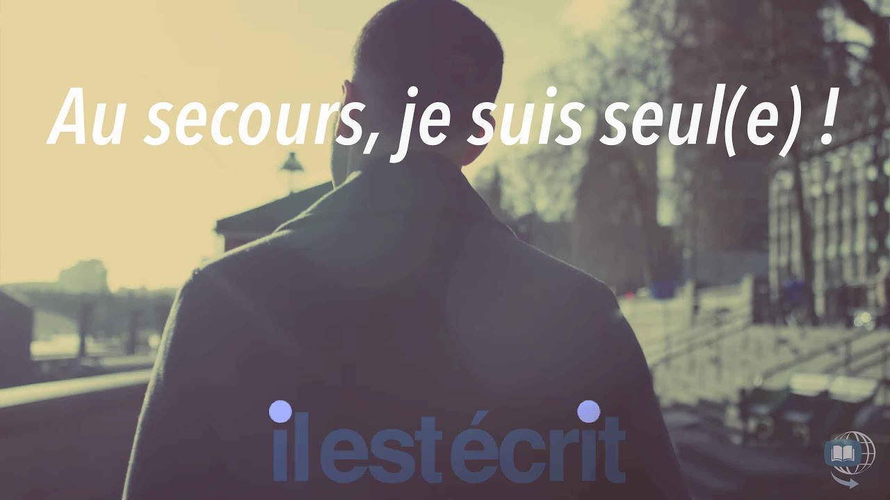 Au secours, je suis seul(e) ! - Il Est Écrit