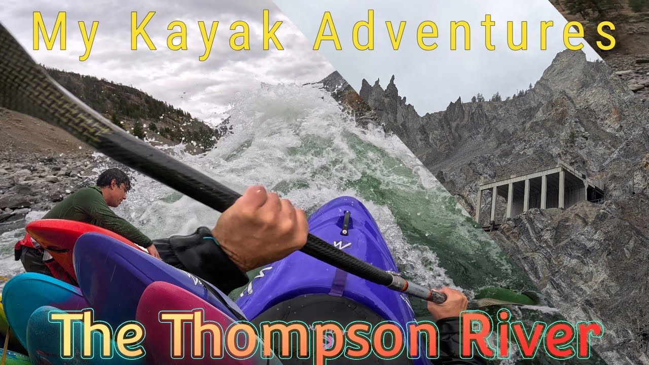 My Kayak Adventures: The Thompson River SE1 EP23