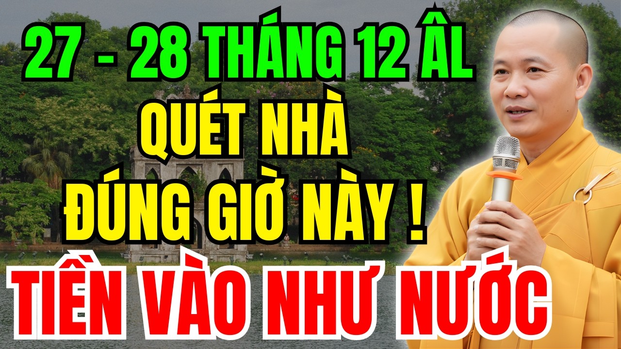 27-28 Tháng Chạp: Quét Nhà Giờ Vàng Này, Tiền Vào Như Nước, Cả Năm Hanh Thông