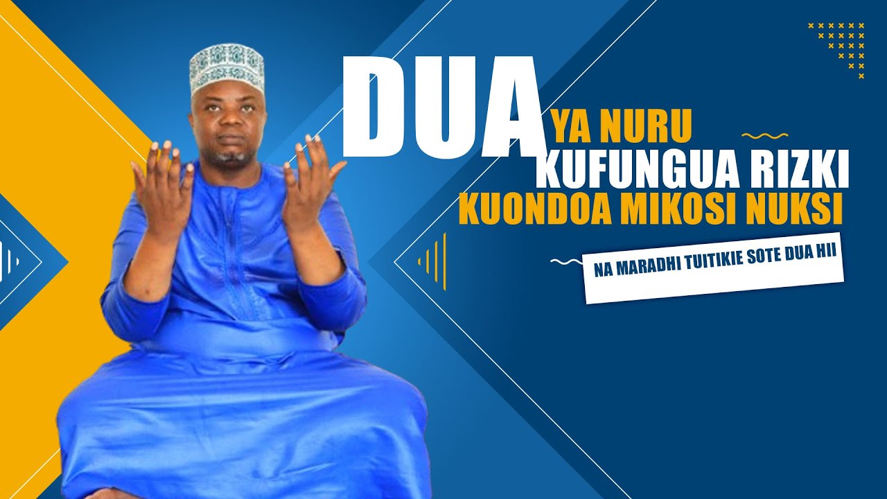 DUA YA NURU KUFUNGUA RIZKI KUONDOA MIKOSI NUKSI NA MARADHI TUITIKIE SOTE DUA HII