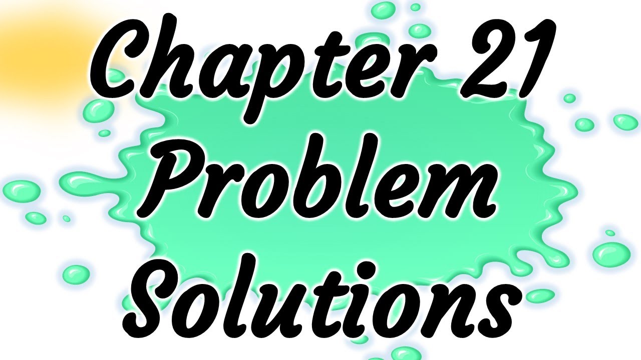 🍇 Some Chapter 21 Problem Solutions for Halliday, Resnick, Walker Fundamentals of Physics