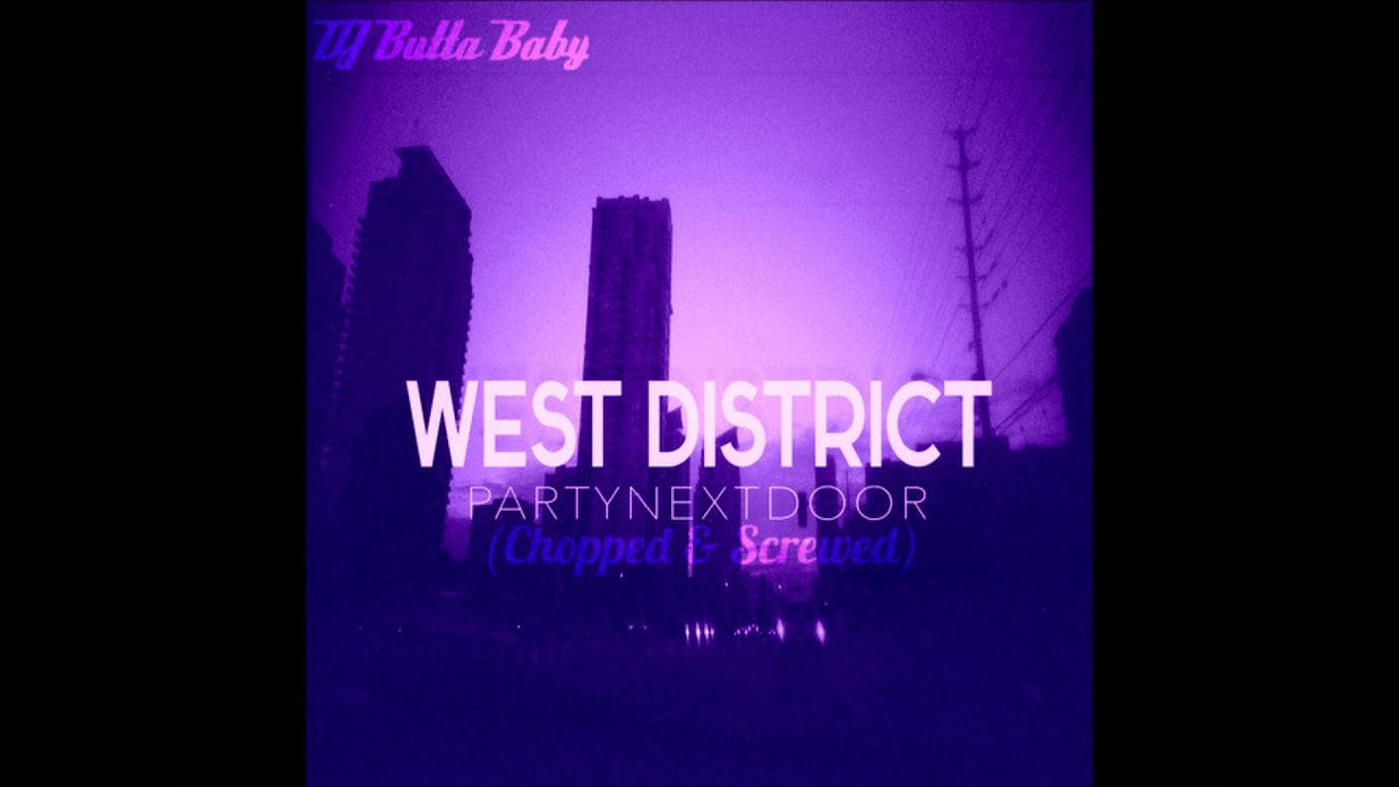 Party Next Door - West District (Chopped By @DJButtaBaby)