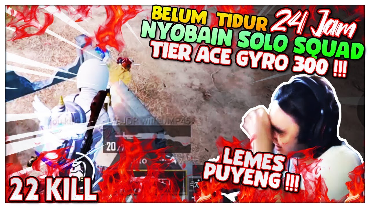 22 KILL PUYEEENG !!! BELUM TIDUR 24 JAM + SOLO SQUAD TIER ACE GYRO 300 !! Ryan Prakasha PUBG MOBILE