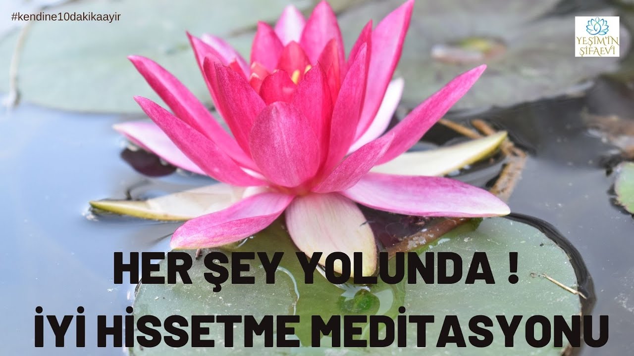 HER ŞEY YOLUNDA : İYİ HİSSETME MEDİTASYONU
