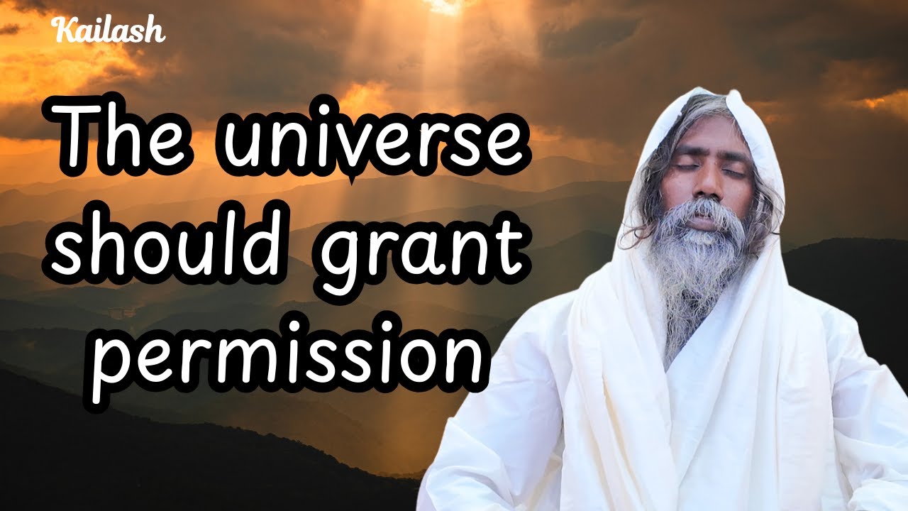 The universe should grant permission | Kailash
