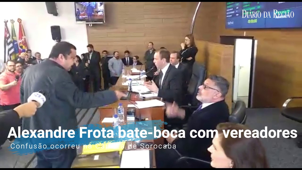 ALEXANDRE FROTA BATE-BOCA COM VEREADORES - Confusão foi registrada na Câmara de Sorocaba