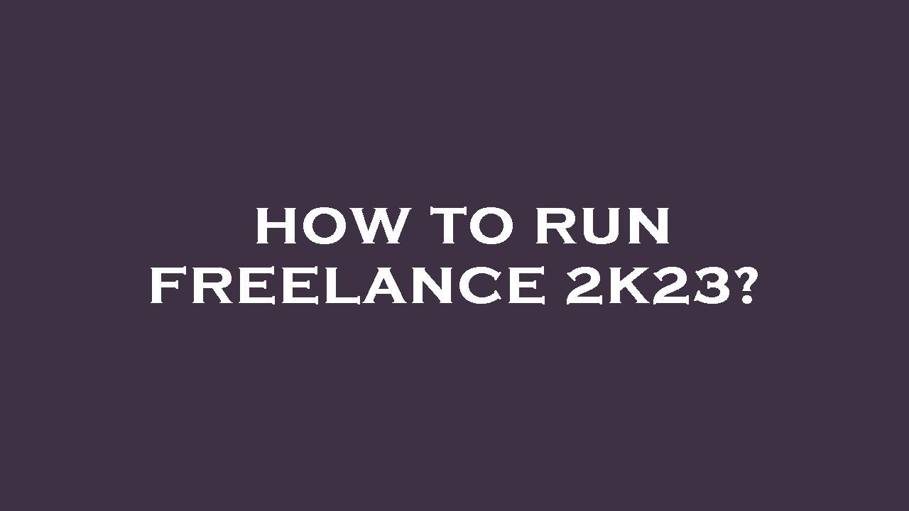 How to run freelance 2k23?