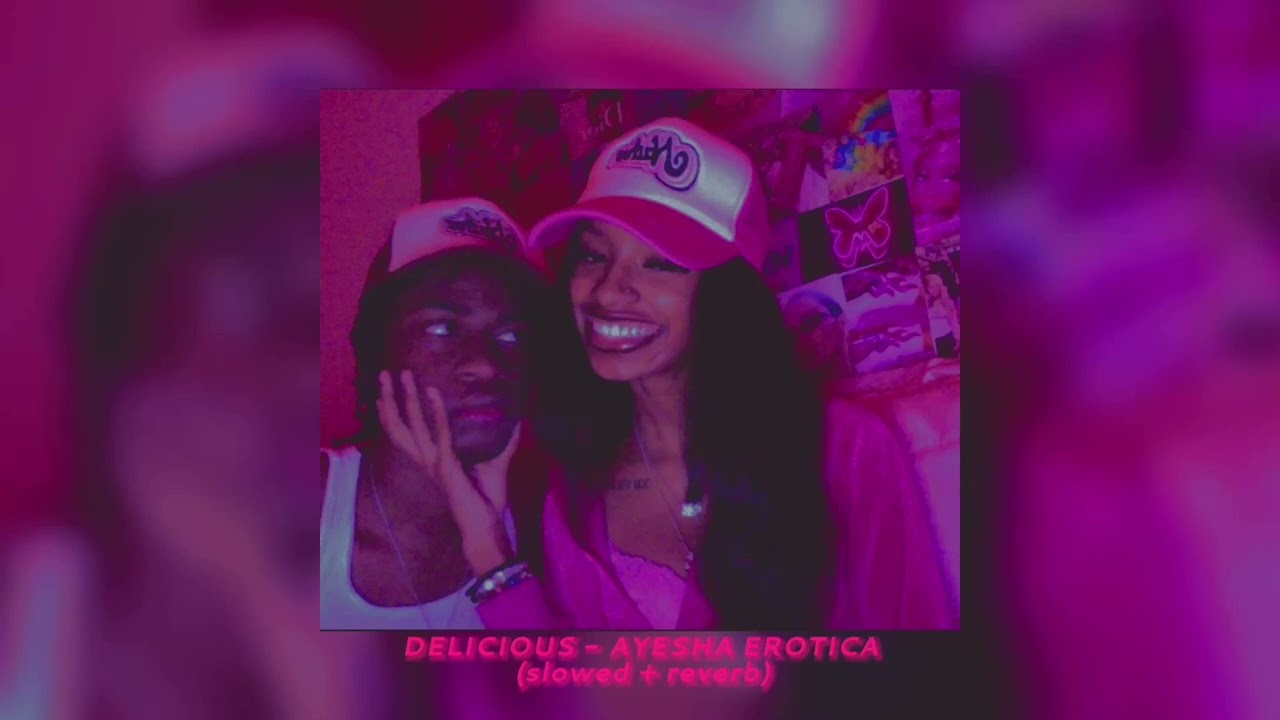 ayesha erotica - delicious (slowed + reverb)