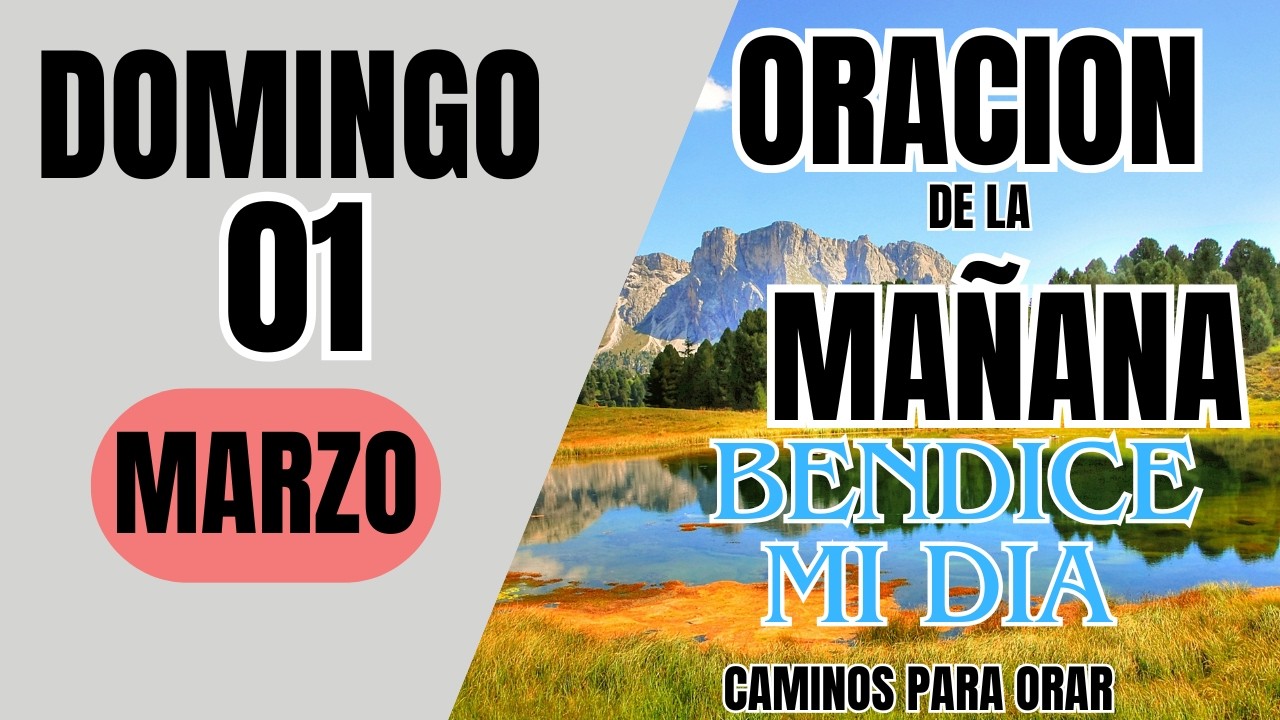 ORACION DE LA MAÑANA DE HOY DOMINGO 01 DE MARZO  DEL 2026