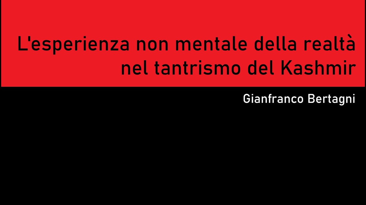 L'esperienza non mentale della realtà nel tantrismo del Kashmir (Gianfranco Bertagni)