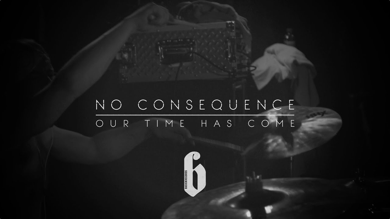 NO CONSEQUENCE - Our Time Has Come (Official HD Video - Basick Records)