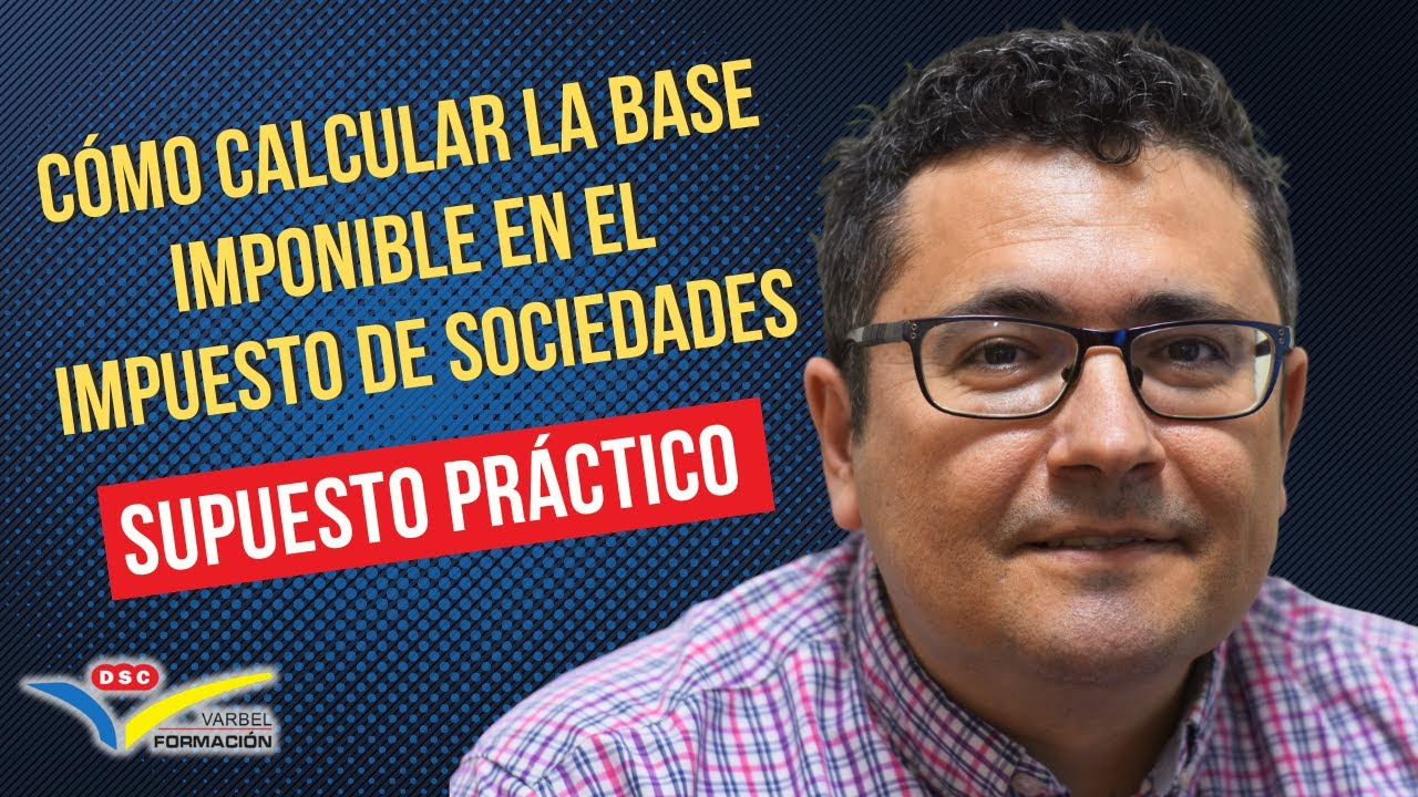 APRENDE YA COMO CALCULAR la BASE IMPONIBLE en el IMPUESTO de SOCIEDADES