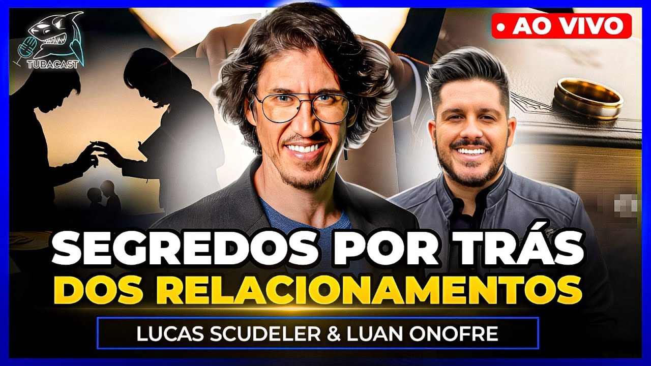SEGREDOS POR TRÁS DOS RELACIONAMENTOS com LUCAS SCUDELER | Tubacast (557)