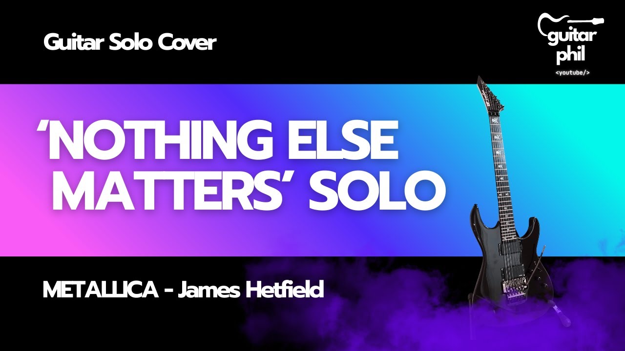 Nothing Else Matters Solo - Metallica / James Hetfield (Guitar Solo Cover) - Guitar Phil