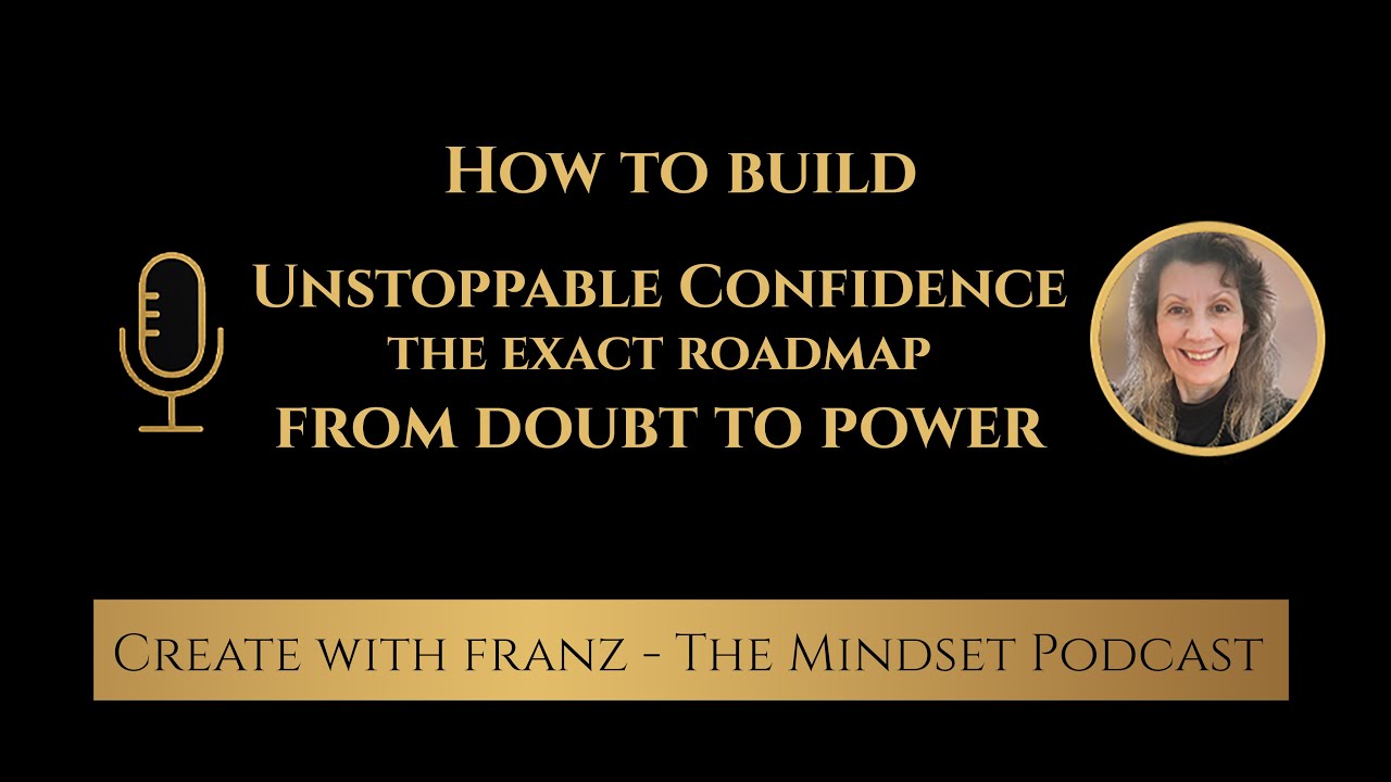 How to Build Unstoppable Confidence: the exact roadmap from Doubt to Power