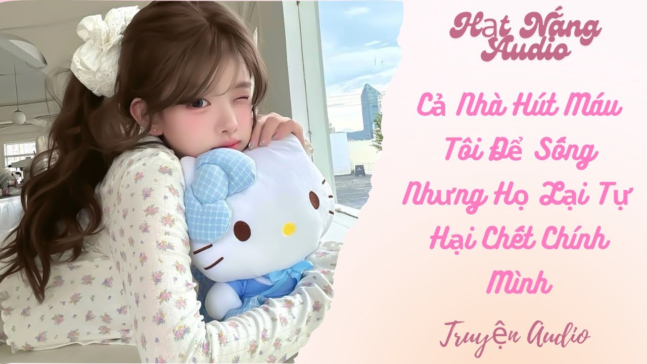 [Truyện Audio] Cả Nhà Hút Máu Tôi Để Sống Nhưng Họ Lại Hại Chếc Chính Mình