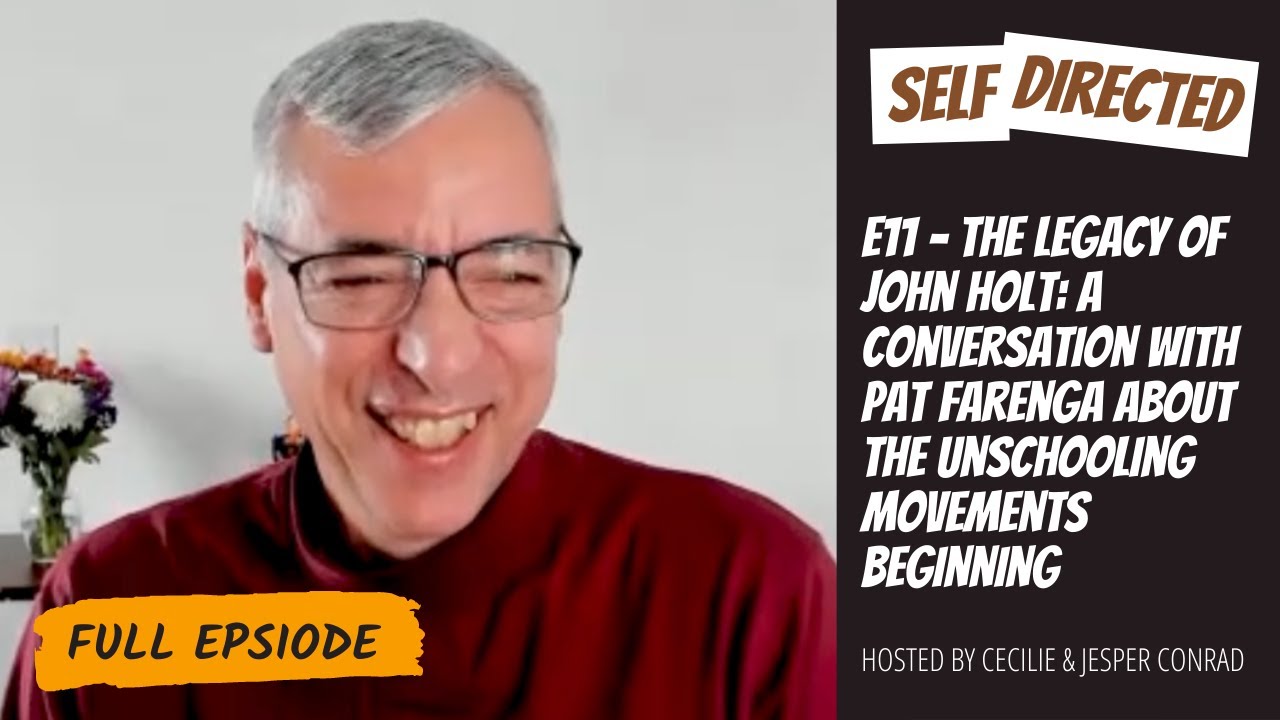 11: Pat Farenga | The Legacy of John Holt: A Conversation about the unschooling movements beginning