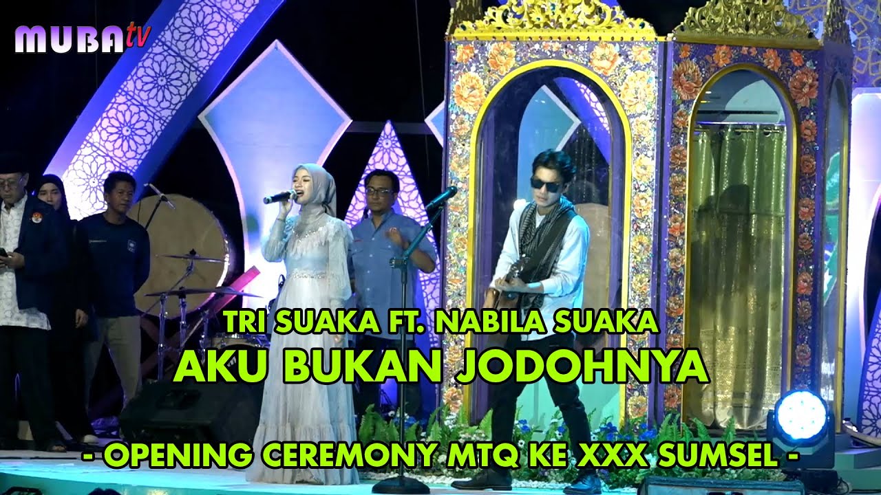 TRI SUAKA FT. NABILA SUAKA - AKU BUKAN JODOHNYA || OPENING CEREMONY MTQ KE XXX SUMSEL