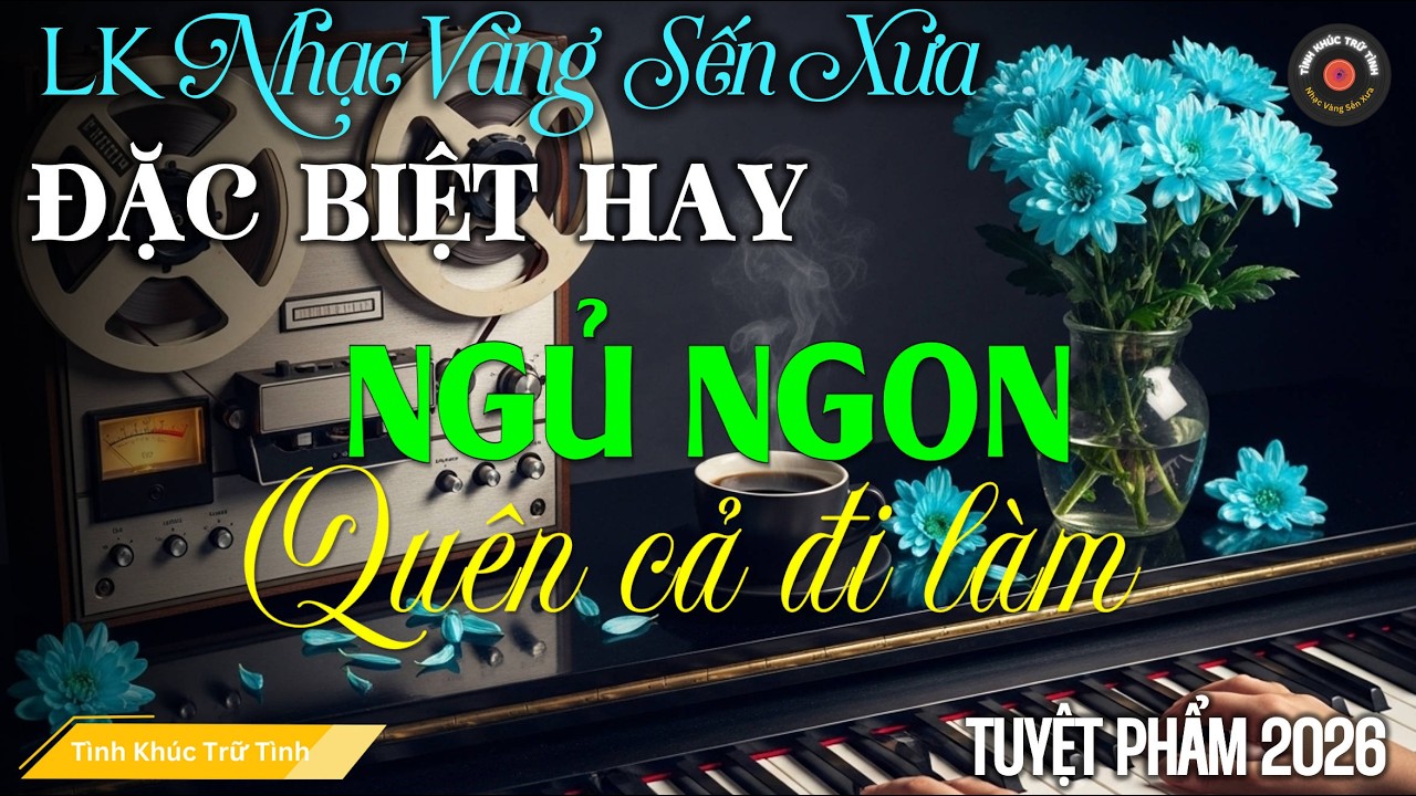 LK TÌNH CA Trữ Tình BOLERO TÂM TRẠNG, ĐỘC LẠ 2026 - Nhạc Vàng Sến Xưa Nhẹ Nhàng Sâu Lắng Cực Êm Tai