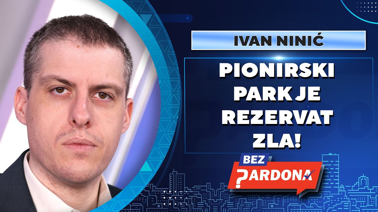 BEZ PARDONA | Ivan Ninić: Pionirski park je rezervat zla!